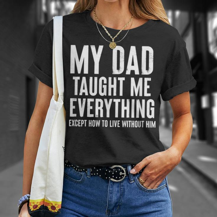 Dad Memorial For Son Daughter My Dad Taught Me Everything Gift For Women Unisex T-Shirt Gifts for Her