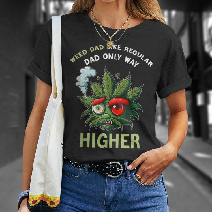 Dad Weed Funny 420 Weed Dad Like Regular Dad Only Higher Gift For Women Unisex T-Shirt Gifts for Her