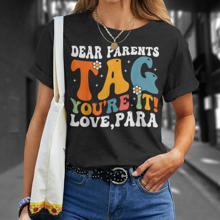 Dear Parents Tag Youre It Love Paraprofessional Unisex T-Shirt Gifts for Her