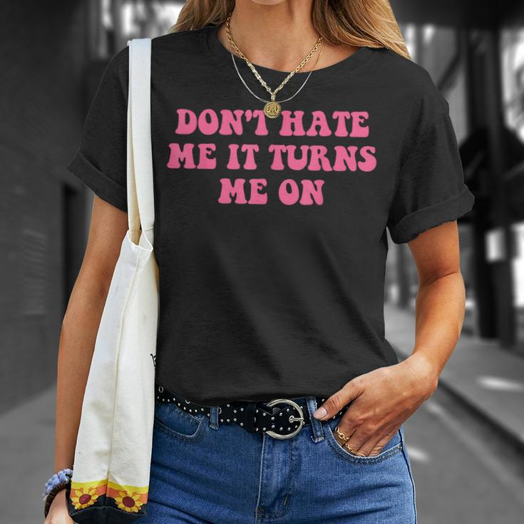 Do Not Hate Me It Turns Me On Funny Pink Text Unisex T-Shirt Gifts for Her