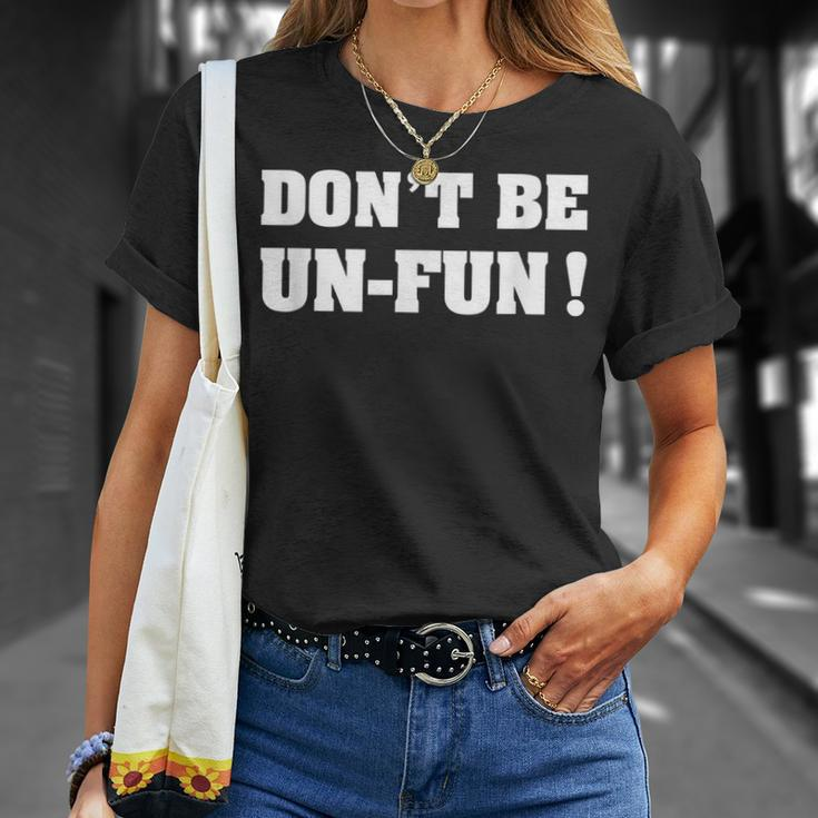 Dont Be Un-Fun Motivational Positive Message Funny Saying Unisex T-Shirt Gifts for Her