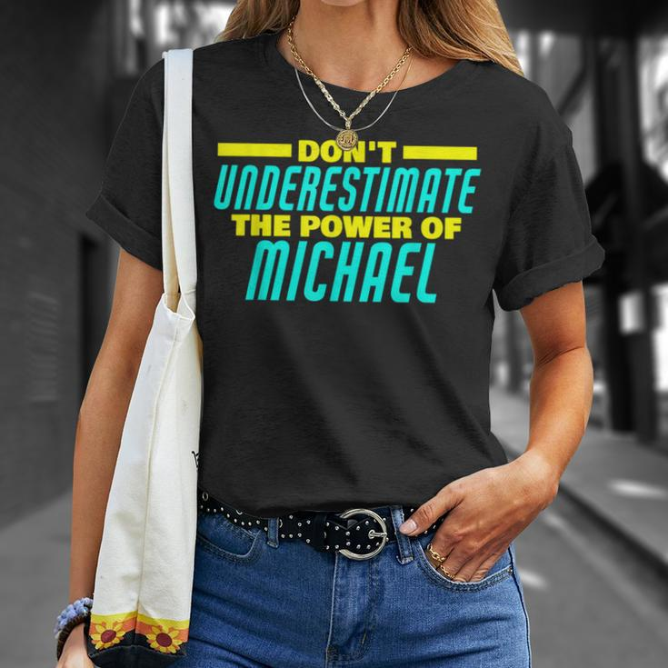 Dont Underestimate The Power Of Michael Funny Michael Name Unisex T-Shirt Gifts for Her