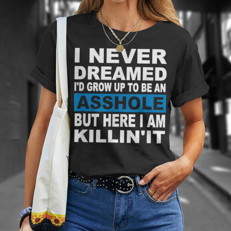 I Never Dreamed I'd Grow Up To Be An Asshole T-Shirt Gifts for Her