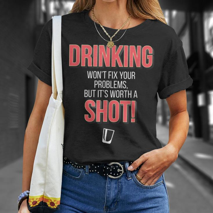Drinking Wont Fix Your Problems But Its Worth A Shot Unisex T-Shirt Gifts for Her