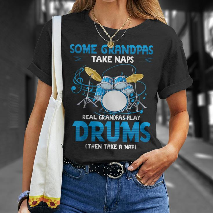Drummer Grandpa Grandpas Take Naps Real Grandpas Play Drums Unisex T-Shirt Gifts for Her