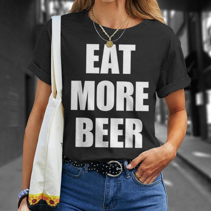 Eat More BeerEat More Beer Eat More Beer Unisex T-Shirt Gifts for Her