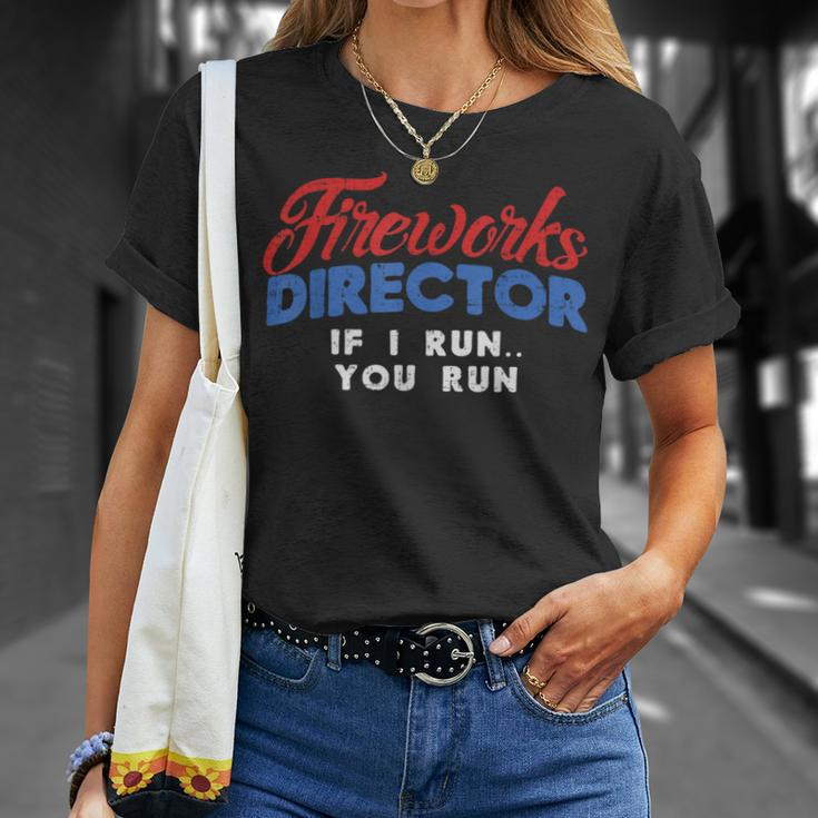 Fireworks Director If I Run 4Th Of July Fourth Unisex T-Shirt Gifts for Her
