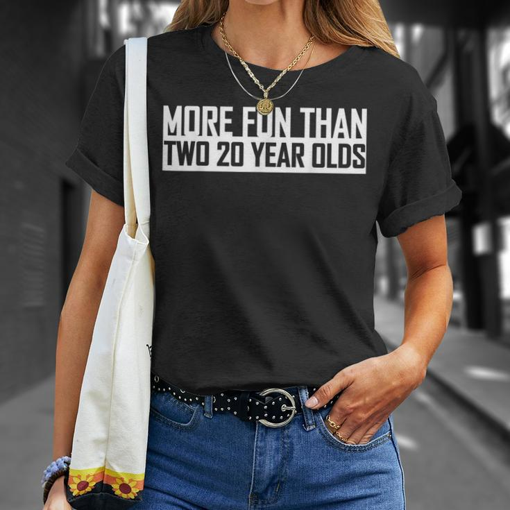 Funny 40Th Birthday More Fun Than Two 20 Year Olds Forty Unisex T-Shirt Gifts for Her