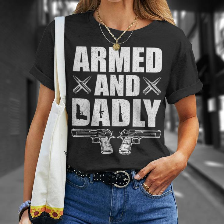 Funny Armed And Dadly Deadly Father Gift For Fathers Day Unisex T-Shirt Gifts for Her
