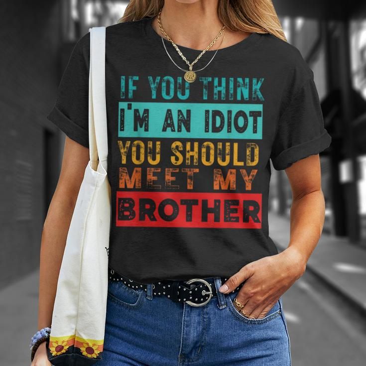If You Think I'm An Idiot You Should Meet My Brother T-Shirt Gifts for Her