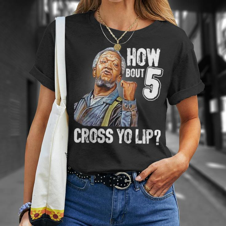 How Bout 5 Cross Yo Lip My Son In Saford City Funny And Meme Meme Funny Gifts Unisex T-Shirt Gifts for Her