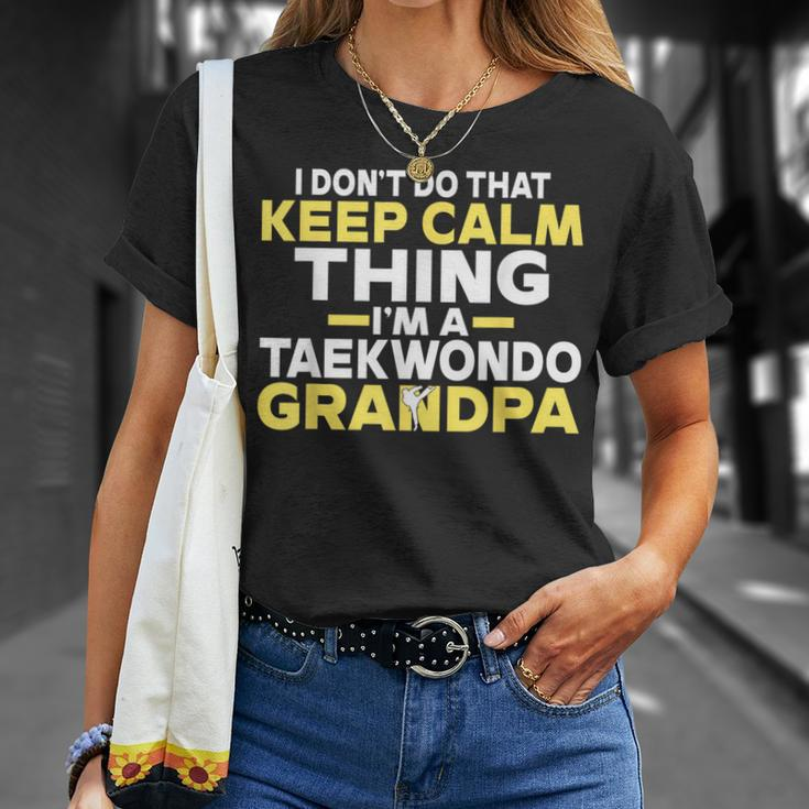 I Dont Do That Keep Calm Thing Im A Taekwondo Grandpa Unisex T-Shirt Gifts for Her