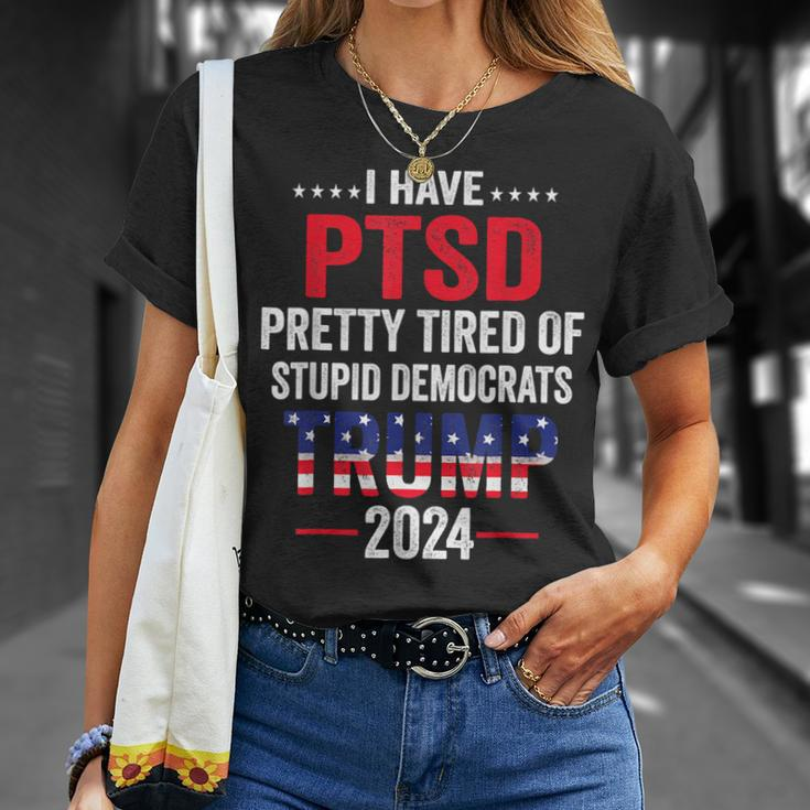 I Have Ptsd Pretty Tired Of Stupid Democrats Trump 2024 Unisex T-Shirt Gifts for Her