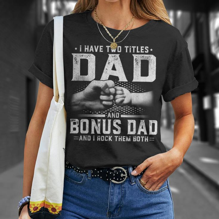 I Have Two Titles Dad And Bonus Dad Fathers Day Men Unisex T-Shirt Gifts for Her