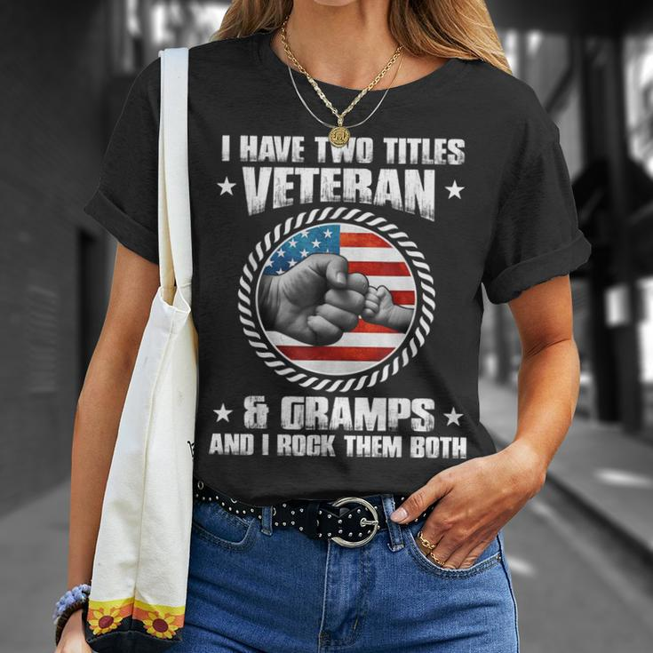 I Have Two Titles Veteran And Gramps Fathers Day Gift For Mens Unisex T-Shirt Gifts for Her