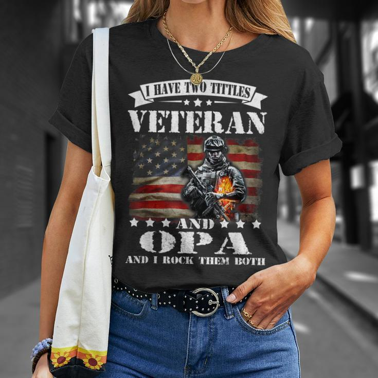 I Have Two Tittles Veteran And Opa Fathers Day Gift Gift For Mens Unisex T-Shirt Gifts for Her