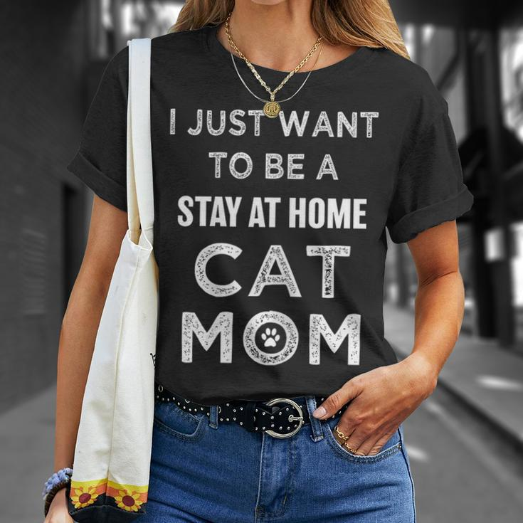 I Just Want To Be A Stay At Home Cat Mom Funny Gifts For Mom Funny Gifts Unisex T-Shirt Gifts for Her