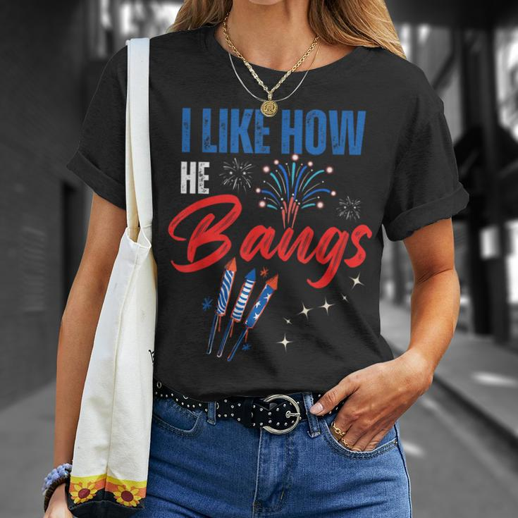 I Like How He Bangs I Like How She Explodes 4Th Of July Unisex T-Shirt Gifts for Her