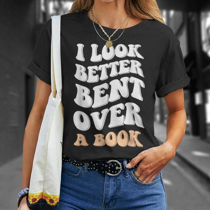 I Look Better Bent Over A Book Funny Saying Groovy Quote Unisex T-Shirt Gifts for Her
