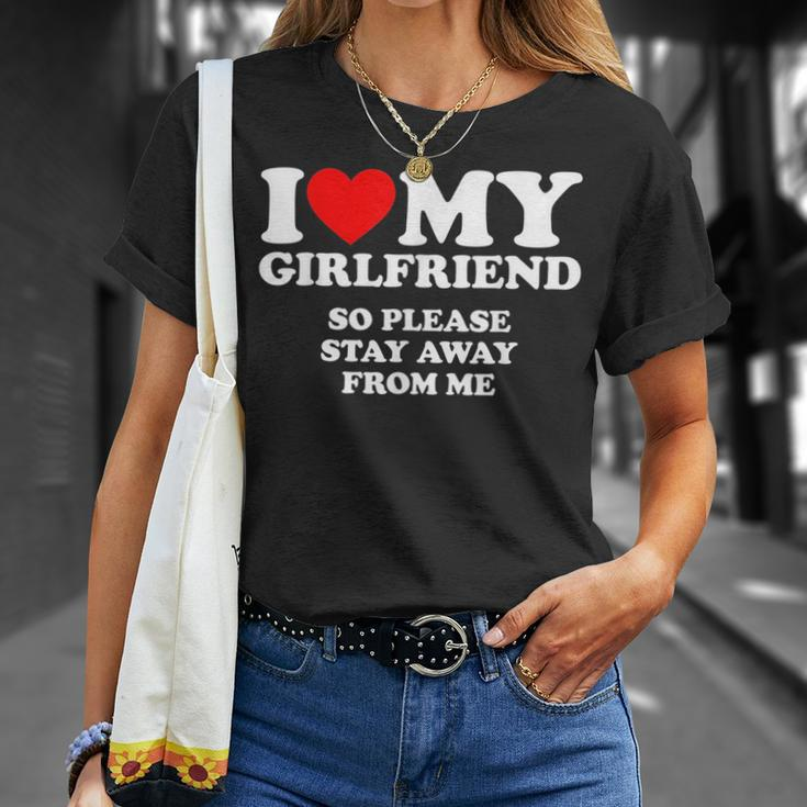 I Love My Girlfriend So Please Stay Away From Me Unisex T-Shirt Gifts for Her