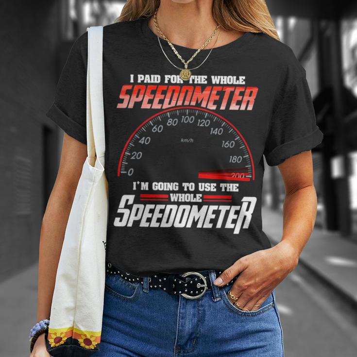 I Paid For The Whole Speedometer Im Going To Use Unisex T-Shirt Gifts for Her