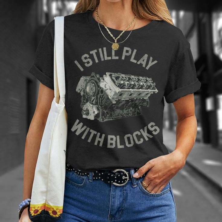 I Still Play With Blocks Racing Car Maintenance Mechanic Unisex T-Shirt Gifts for Her