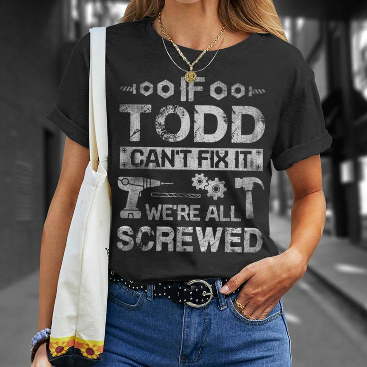 If Todd Cant Fix It Were All Screwed Funny Fathers Gift Gift For Mens Unisex T-Shirt Gifts for Her