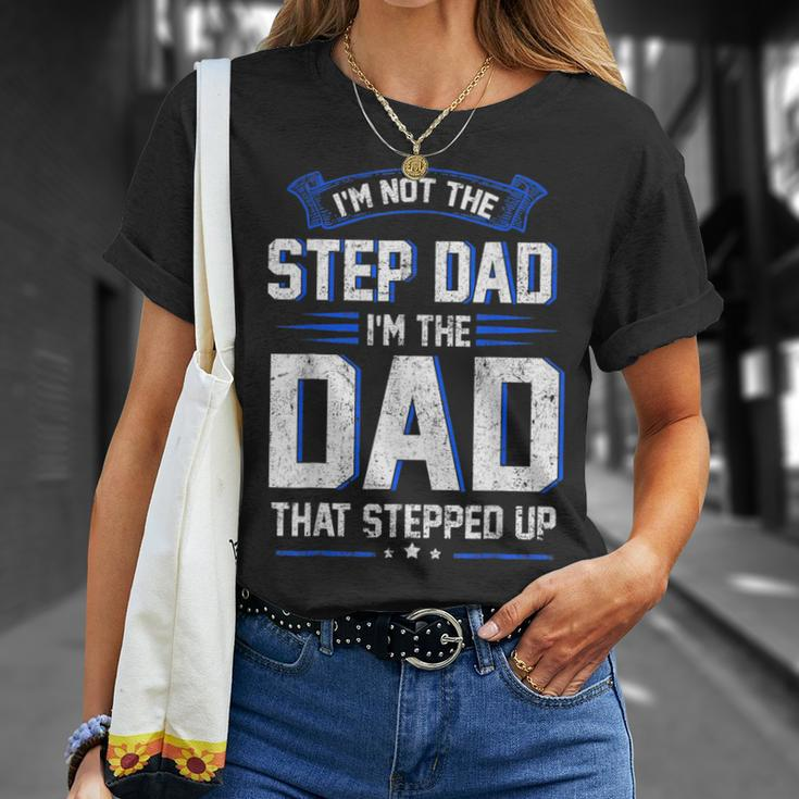 Im Not The Step Dad Im The Dad That Stepped Up Gift Unisex T-Shirt Gifts for Her