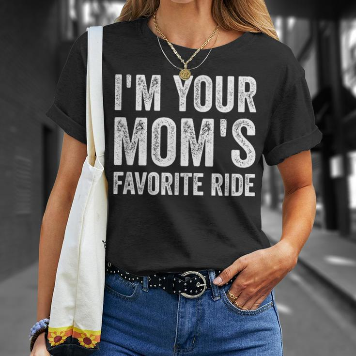 Inappropriate Im Your Moms Favorite Ride Funny N Unisex T-Shirt Gifts for Her