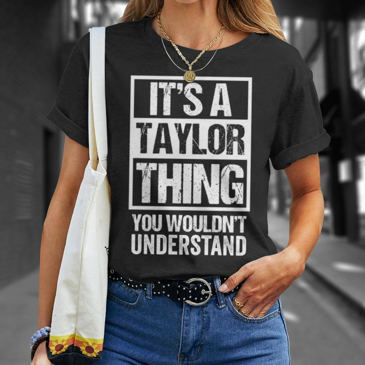 Its A Taylor Thing You Wouldnt Understand - Family Name Taylor Funny Gifts Unisex T-Shirt Gifts for Her