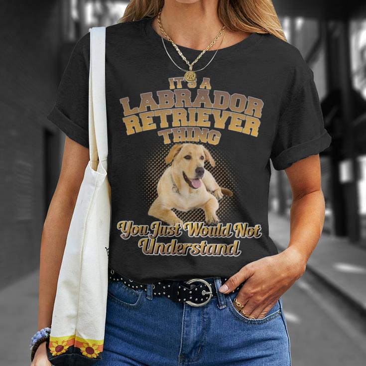 Its A Labrador Retriever Thing You Just Wouldnt Understand T-Shirt Gifts for Her