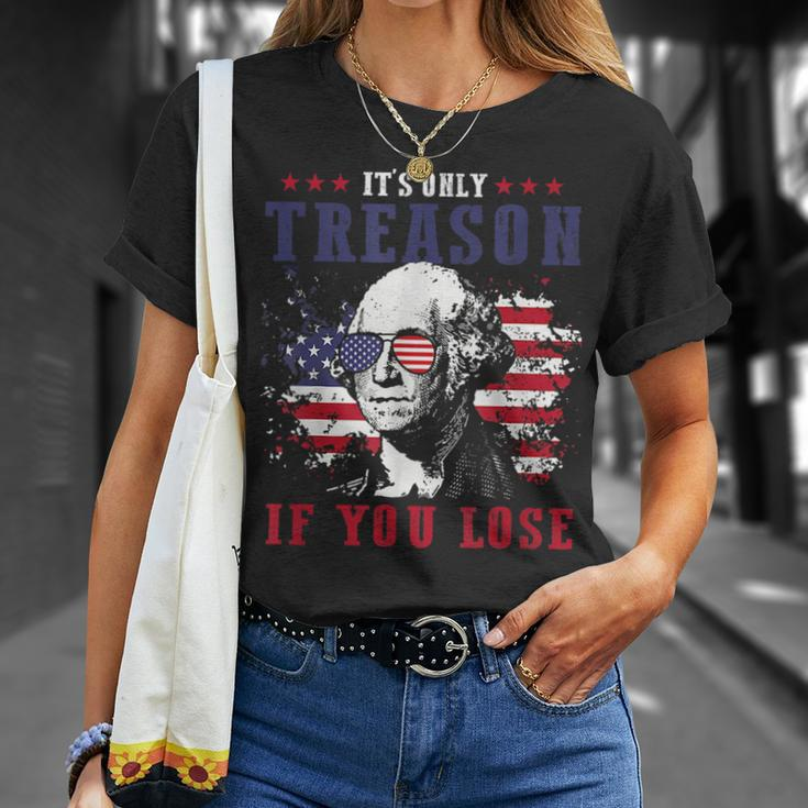 Its Only Treason If You Lose 4Th Of July George Funny Unisex T-Shirt Gifts for Her
