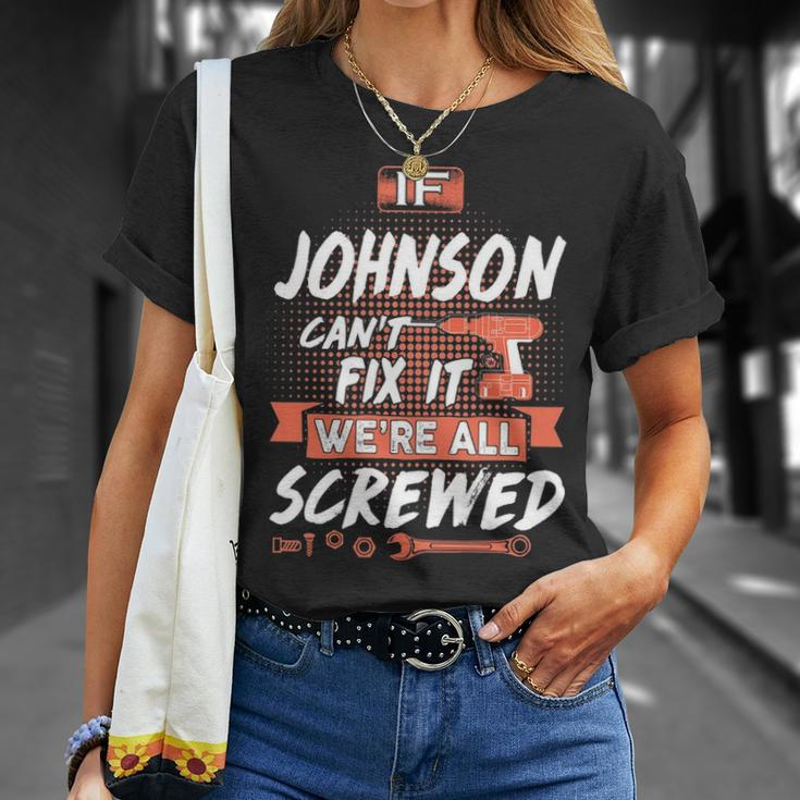 Johnson Name Gift If Johnson Cant Fix It Were All Screwed Unisex T-Shirt Gifts for Her