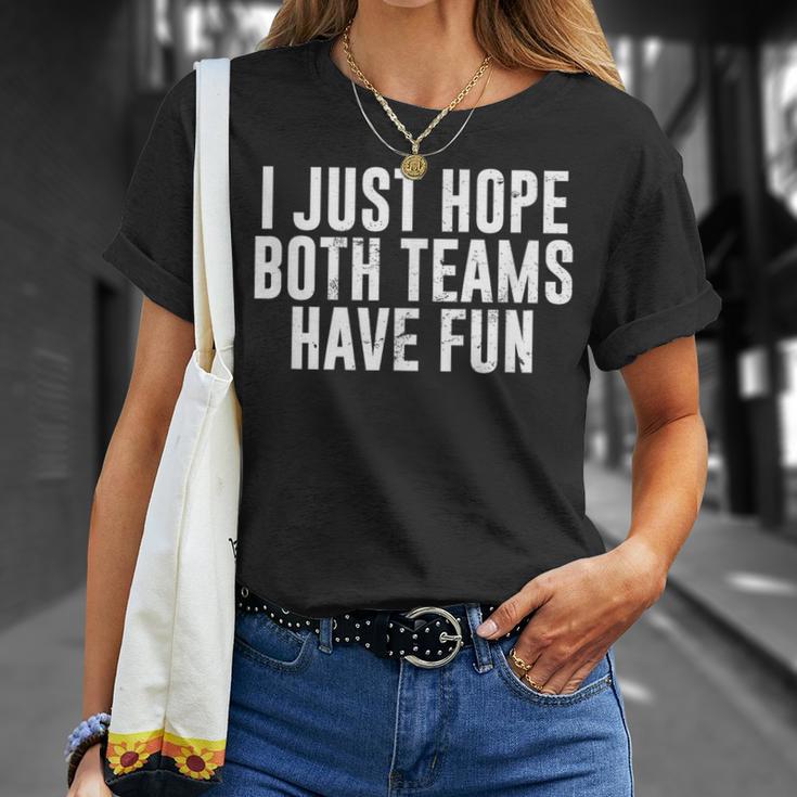 I Just Hope Both Teams Have Fun Go Sports Team T Shirt Seseable UK