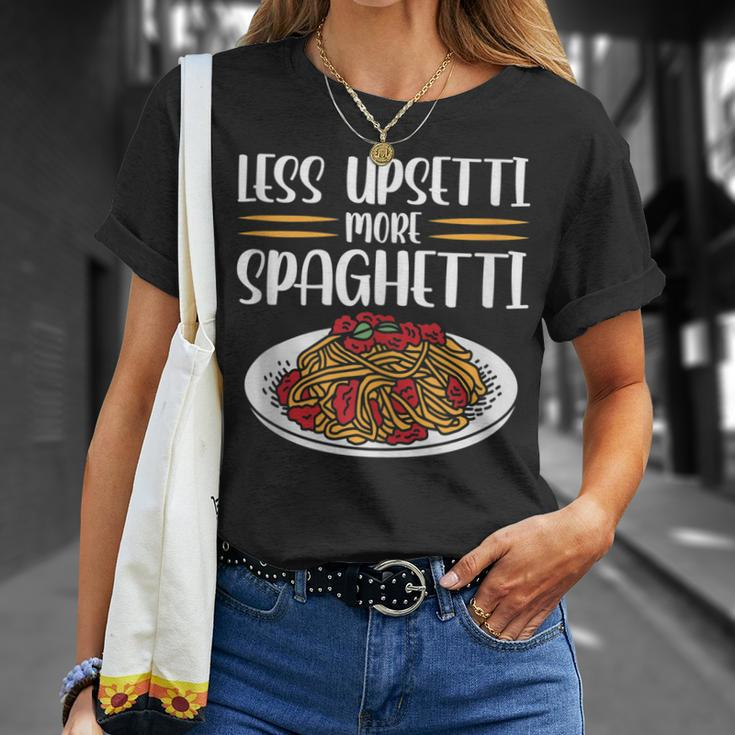 Less Upsetti Spaghetti Gift For Women Unisex T-Shirt Gifts for Her