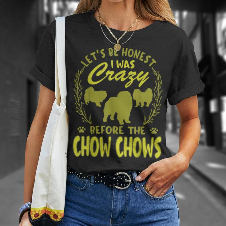 Lets Be Honest I Was Crazy Before Chow Chows Unisex T-Shirt Gifts for Her