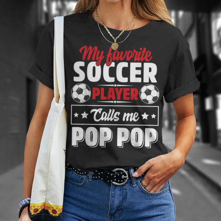 My Favorite Soccer Player Calls Me Pop Pop Fathers Day Cute Unisex T-Shirt Gifts for Her
