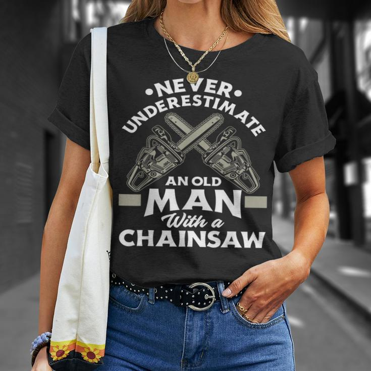 Never Underestimate An Old Man With A Chainsaw Woodworking Unisex T-Shirt Gifts for Her