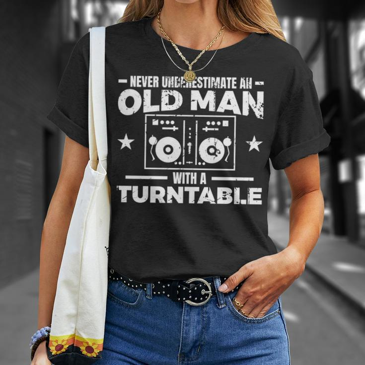 Never Underestimate An Old Man With A Turntable Disc Jockey Unisex T-Shirt Gifts for Her