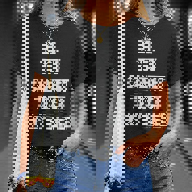 No You Cannot Touch My Hair Idea T-Shirt Gifts for Her