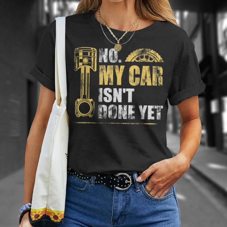 No My Car Isnt Done Yet Car Mechanic Garage Funny Mechanic Funny Gifts Funny Gifts Unisex T-Shirt Gifts for Her