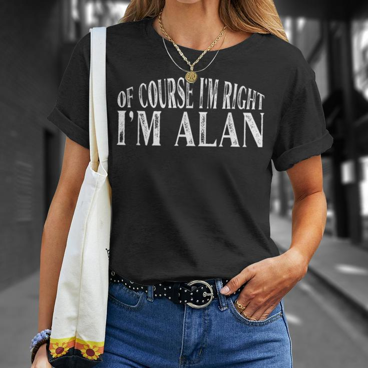 Of Course Im Right Im Alan Personalized Named Unisex T-Shirt Gifts for Her