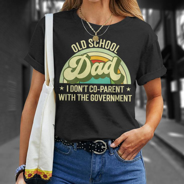 Old School Dad I Dont Co-Parent With The Government S Funny Gifts For Dad Unisex T-Shirt Gifts for Her