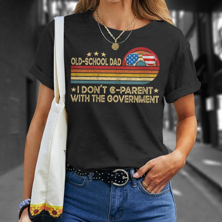 Old School Dad I Dont Co-Parent With The Government Vinatge Funny Gifts For Dad Unisex T-Shirt Gifts for Her