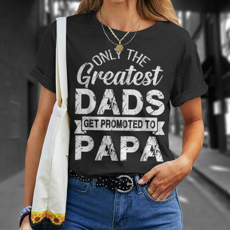 Only The Greatest Dads Get Promoted To Papa Unisex T-Shirt Gifts for Her