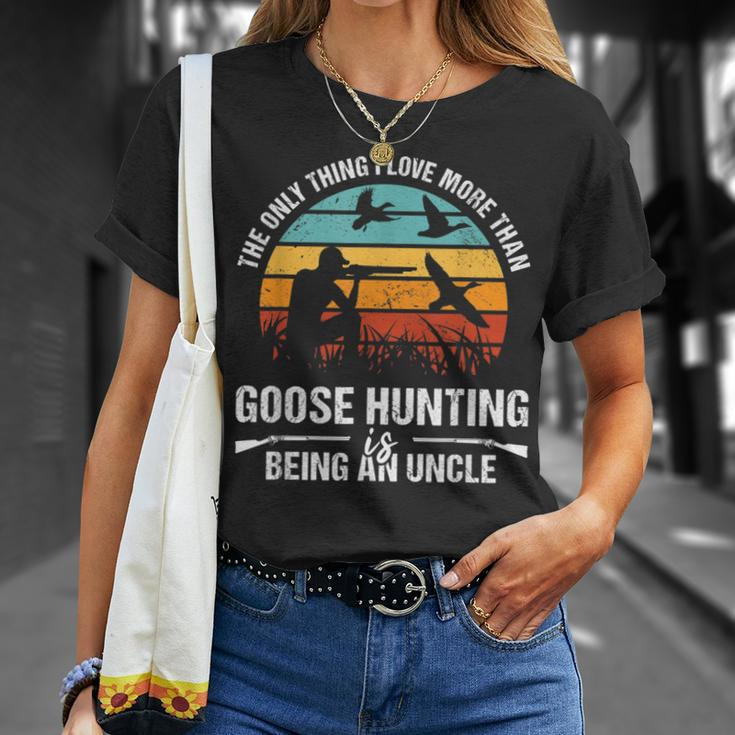 Only Thing I Love More Than Goose Hunting Is Being A Uncle Unisex T-Shirt Gifts for Her