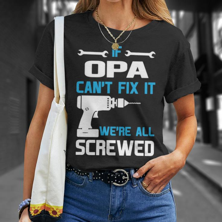 Opa Grandpa Gift If Opa Cant Fix It Were All Screwed Unisex T-Shirt Gifts for Her