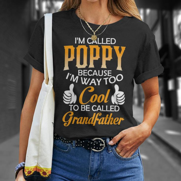 Poppy Grandpa Gift Im Called Poppy Because Im Too Cool To Be Called Grandfather Unisex T-Shirt Gifts for Her