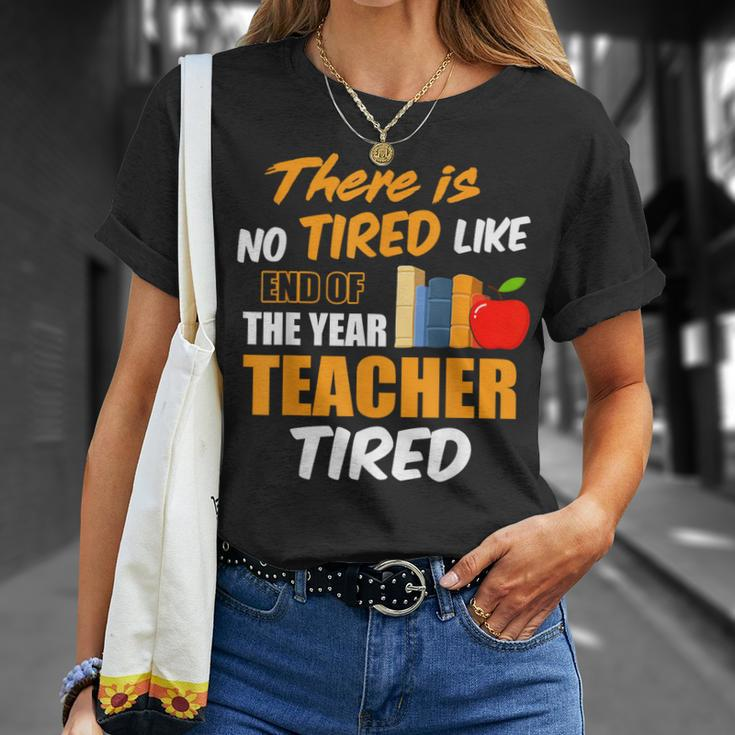 There Is No Tired Like End Of The Year Teacher Tired T-shirt Gifts for Her