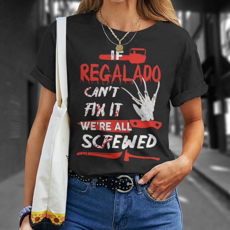Regalado Name Halloween Horror Gift If Regalado Cant Fix It Were All Screwed Unisex T-Shirt Gifts for Her